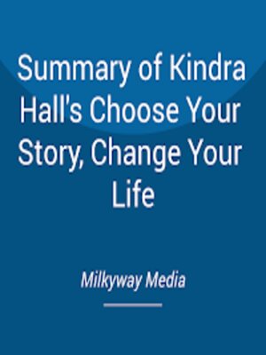 cover image of Summary of Kindra Hall's Choose Your Story, Change Your Life